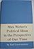Max Weber's Political Ideas in the Perspective of Our Time by Karl Loewenstein
