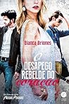 O Desapego Rebelde do Coração by Bianca Briones O Desapego Rebelde do Coração by Bianca Briones