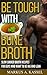 Be Tough With Bone Broth: Slow Cooker Broth Recipes for Guys Who Want to Be Lean & Mean