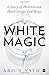 White Magic: A Story of Hea...