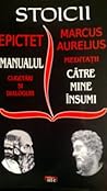 Epictet: Manualul - Marcus Aurelius: Catre mine insumi