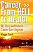 Cancer from HELL to Health - My Story and Cure Cancer Naturally Regimen