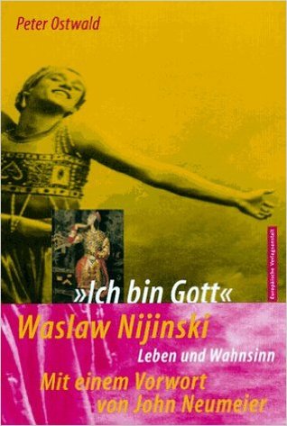 »Ich bin Gott«. Waslaw Nijinski - Leben und Wahnsinn