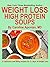 Weight Loss High Protein Soups: 21 delicious and filling recipes for 21 days of weight loss