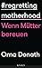 Regretting Motherhood: Wenn Mütter bereuen
