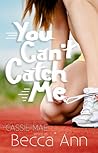 You Can't Catch Me by Cassie Mae