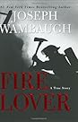 Fire Lover by Joseph Wambaugh