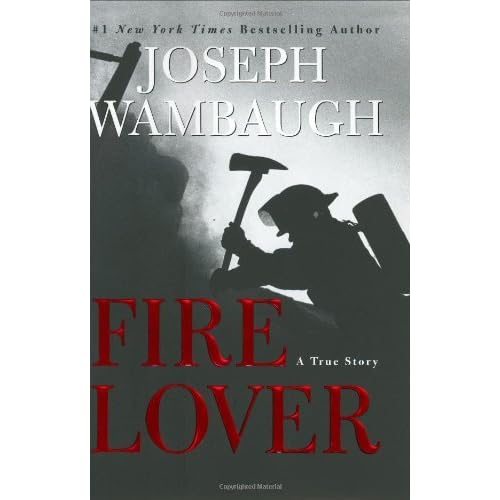 Fire Lover A True Story by Joseph Wambaugh — Reviews,