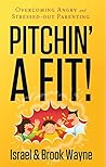 Book cover for Pitchin' A Fit!: Overcoming Angry and Stressed-Out Parenting