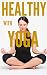 Healthy with Yoga: Beginner...
