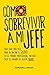 "Cómo Sobrevivir a mi Jefe": Una Guía práctica para alcanzar el éxito en el mundo profesional. Incluso bajo el mando de algún tirano. (Spanish Edition)