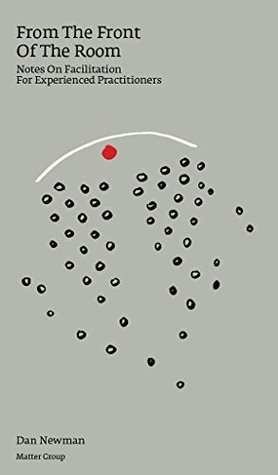 From the Front of the Room: Notes on Facilitation for Experienced Practitioners