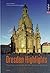 Dresden Highlights: The practical Guide for Discovering the City