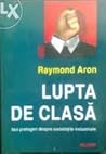 Lupta de clasa by Raymond Aron