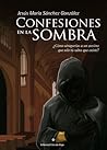 Confesiones en la sombra by Jesús María Sánchez González