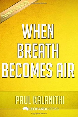 When Breath Becomes Air: By Paul Kalanithi: A Summary (Paperback)