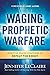 Waging Prophetic Warfare: E...