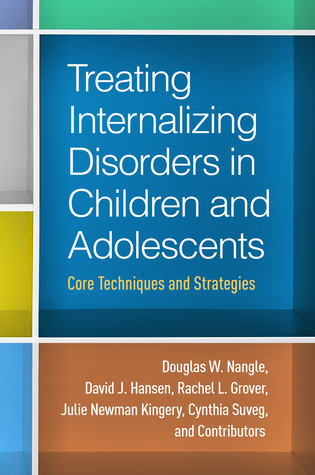 Treating Internalizing Disorders in Children and Adolescents: Core Techniques and Strategies (Hardcover)