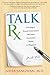 TalkRx: Five Steps to Honest Conversations That Create Connection, Health, and Happiness