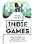 Indie Games: The Complete Introduction to Indie Gaming
