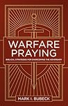 Warfare Praying: Biblical Strategies for Overcoming the Adversary