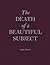 The Death of a Beautiful Subject by Sophy Rickett