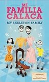 Mi familia calaca / My Skeleton Family: A Mexican Folk Art Family in English and Spanish (First Concepts in Mexican Folk Art) (English and Spanish Edition)