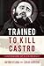 Trained to Kill by Antonio Veciana