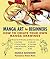 Manga Art for Beginners: How to Create Your Own Manga Drawings
