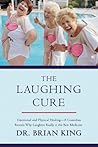 The Laughing Cure: Emotional and Physical Healing—A Comedian Reveals Why Laughter Really Is the Best Medicine