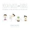 Yoga Twists and Turns: 50 Sequences to Take Your Practice to the Next Level Yoga Twists and Turns: 50 Sequences to Take Your Practice to the Next Level