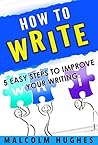 How to Write: 5 Easy Steps to Improve your Writing