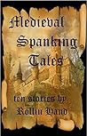 Medieval Spanking Tales by Rollin Hand