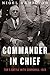 Commander In Chief: FDR's Battle with Churchill, 1943 (FDR at War Book 2)
