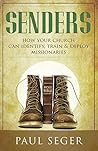 Senders: How your church can identify, train and deploy missionaries Senders: How your church can identify, train and deploy missionaries