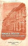 Pensar el siglo XIX: cultura, biopolitica y modernidad en Colombia