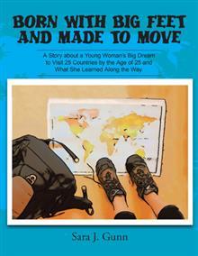 Born With Big Feet and Made to Move: A Story About a Young Woman’s Big Dream to Visit 25 Countries by the Age of 25 and What She Learned Along the Way