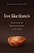 Live Like Francis by Leonard Foley