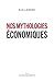 Nos mythologies économiques