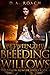 Between the Bleeding Willow...