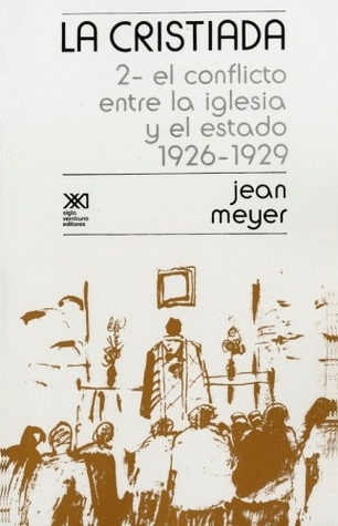 El conflicto entre la iglesia y el Estado, 1926-1929 (La Cristiada, #2)