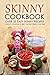 Skinny Cookbook - Over 25 Easy Skinny Recipes: A Skinny Cookbook to Help You Shed Weight in No Time!