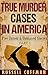 True Murder Cases In America: Five Untold & Unbiased Stories (Part 1)