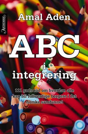 ABC i integrering: 111 gode råd om hvordan alle kan bli fullverdige borgere i det norske samfunnet
