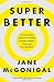 SuperBetter: A Revolutionary Approach to Getting Stronger, Happier, Braver and More Resilient
