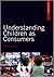Understanding Children as Consumers (SAGE Advanced Marketing Series)