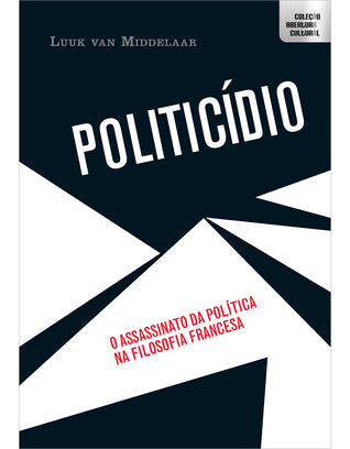 Politicídio: o assassinato da política na filosofia francesa
