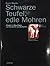 Schwarze Teufel, edle Mohren. Afrikaner in Geschichte und Bewusstsein der Deutschen