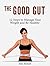 The Good Gut: 12 Steps to Manage Your Weight and Be Healthy (good gut diet, the ultimate good gut guide, good gut guide)