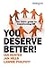 You Deserve Better!: The CE...